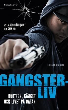 Gangsterliv : brotten, gänget och livet på gatan - den sanna historien om Sam Ho - Bok av Jacob Härnqvist - Pocket
