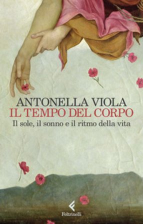 Il tempo del corpo. Il sole, il sonno e il ritmo della vita Antonella Viola