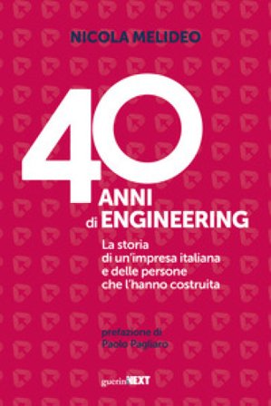 40 anni di Engineering. La storia di un'impresa italiana e delle persone che l'hanno costruita Nicola Melideo