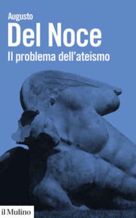 Il problema dell'ateismo. Nuova ediz. Augusto Del Noce
