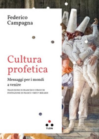 Cultura profetica. Messaggi per i mondi a venire Federico Campagna