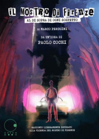 Il mostro di Firenze. Al di sopra di ogni sospetto Marco Perugini