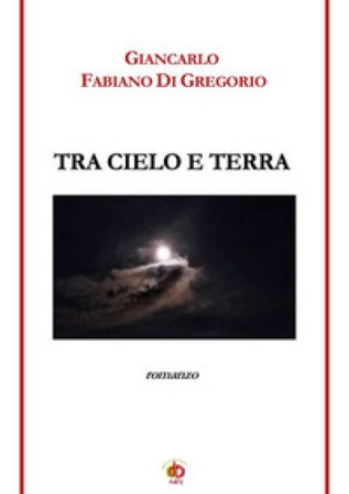 Tra cielo e terra Giancarlo Fabiano Di Gregorio