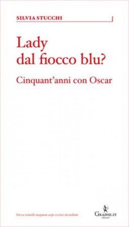 Lady dal fiocco blu? Cinquant'anni con Oscar Silvia Stucchi