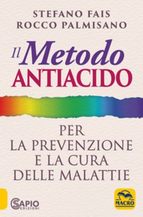 Il metodo antiacido per la prevenzione e la cura delle malattie Rocco Palmisano