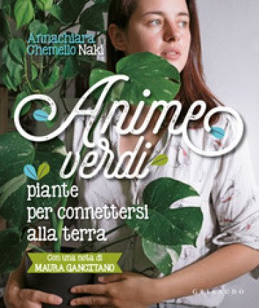 Anime verdi. Piante per connettersi alla terra Annachiara Naki Chemello