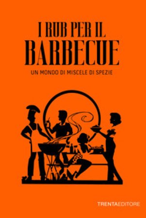 I rub per il barbecue. Un mondo di miscele di spezie Giovanni Manisi