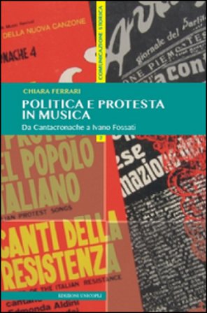Politica e protesta in musica. Da Cantacronache a Ivano Fossati Chiara Ferrari