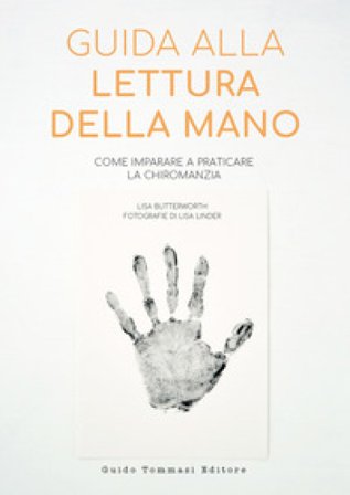 Guida alla lettura della mano. Come imparare a praticare la chiromanzia Lisa Butterworth