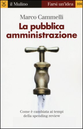 La pubblica amministrazione. Come è cambiata ai tempi della spending review Marco Cammelli