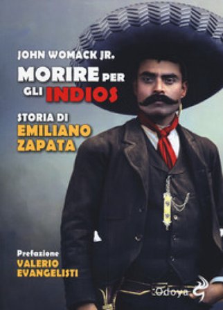 Morire per gli indios. Storia di Emiliano Zapata John Womack