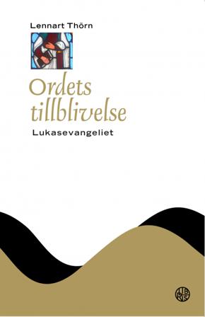 Ordets tillblivelse : Lukasevangeliet - Bok av Lennart Thörn - Inbunden