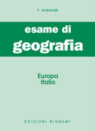 Esame di geografia. Europa-Italia Felicina Bignami