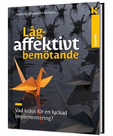 Lågaffektivt bemötande - Vad krävs för en lyckad implementering?, ISBN: 9789172512283