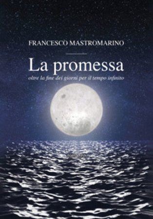 La promessa. Oltre la fine dei giorni per il tempo infinito Francesco Mastromarino