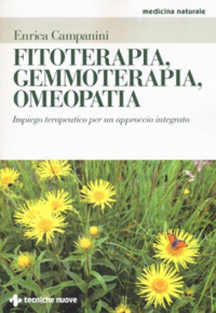 Fitoterapia, gemmoterapia, omeopatia. Impiego terapeutico per un approccio integrato Enrica Campanini