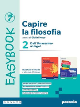 Capire la filosofia. Easybook. Per le Scuole superiori. Con e-book. Con espansione online. Vol. 2: La filosofia dall'Umanesimo a Hegel