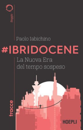 #Ibridocene. La nuova era del tempo sospeso Paolo Iabichino