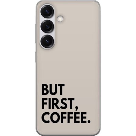 Yhteensopiva Puhelinkuori Samsung Galaxy S25 Mutta Ensin Kahvi tyylitelty typografinen minimalistinen tekstisuunnittelu juliste kahvin ystäville aamu