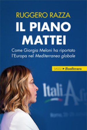 Il piano Mattei. Come Giorgia Meloni ha riportato l'Europa nel Mediterraneo globale Ruggero Razza