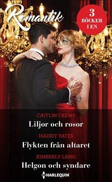 Liljor och rosor ; Flykten från altaret ; Helgon och syndare - Bok av Caitlin Crews, Kimberly Lang, m.fl. - Häfte