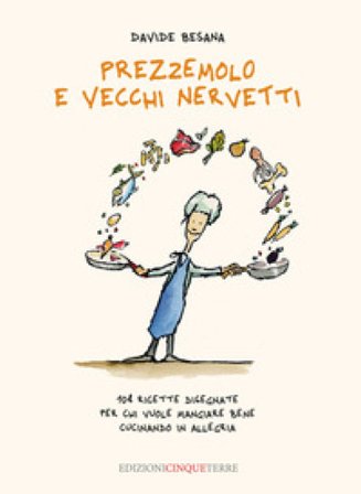 Prezzemolo e vecchi nervetti. 108 ricette disegnate per chi vuole mangiare bene cucinando in allegria. Ediz. illustrata Davide Besana