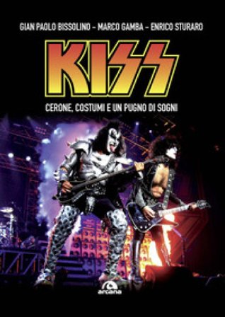 Kiss. Cerone, costumi e un pugno di sogni Gian Paolo Bissolino