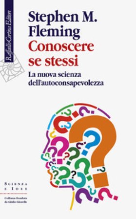 Conoscere se stessi. La nuova scienza dell'autoconsapevolezza Stephen M. Fleming