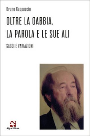 Oltre la gabbia. La parola e le sue ali. Saggi e variazioni Bruno Cappuccio