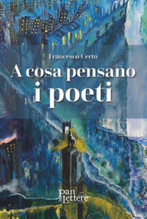 A cosa pensano i poeti Francesco Certo