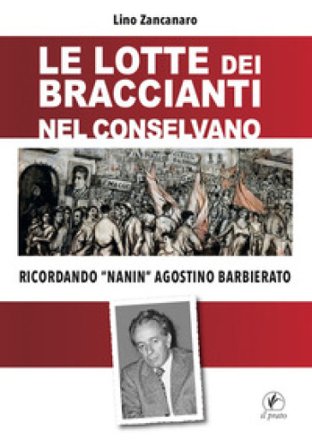 Lotte dei braccianti nel Conselvano. Ricordando «Nanin» Agostino Barbierato Lino Zancanaro