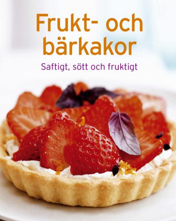 Frukt- och bärkakor : Saftigt, sött och fruktigt - Bok - Inbunden