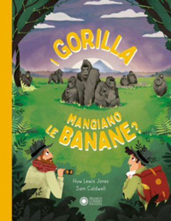I gorilla mangiano le banane? Ediz. a colori Huw Lewis-Jones