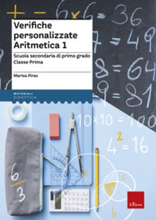 Verifiche personalizzate. Aritmetica. Scuola secondaria di primo grado. Classe prima Marisa Piras