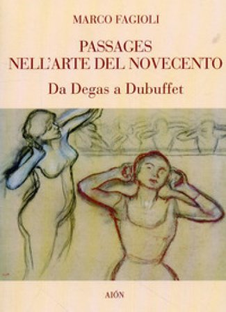 Passages nell'arte del Novecento. Da Degas a Dubuffet Marco Fagioli