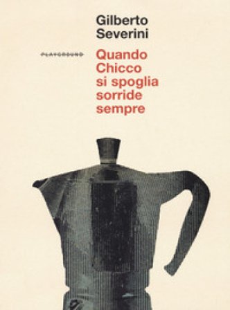 Quando Chicco si spoglia sorride sempre Gilberto Severini