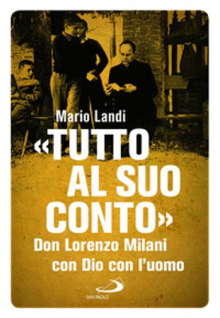«Tutto al suo conto». Don Lorenzo Milani. Con Dio con l'uomo Mario Landi