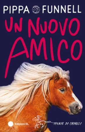 Un nuovo amico. Storie di cavalli. Ediz. illustrata Pippa Funnell