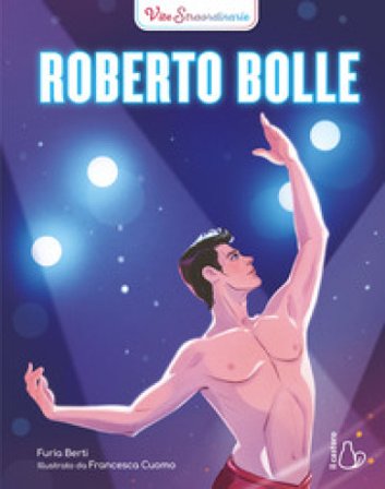 Roberto Bolle. Vite straordinarie Furia Berti