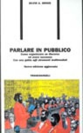 Parlare in pubblico. Come organizzare un discorso ed avere successo. Con una guida agli strumenti multimediali Silvio A. Grigis