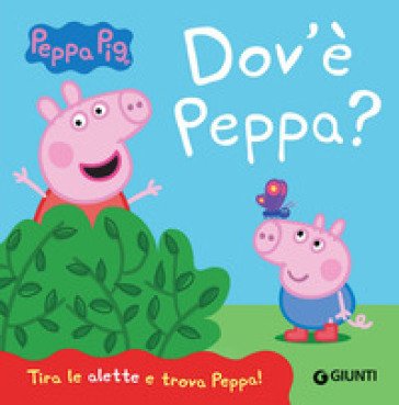 Dov'è Peppa? Peppa Pig. Ediz. a colori Silvia D'Achille