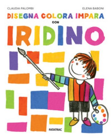 Disegna colora impara con Iridino. Ediz. a colori Claudia Palombi