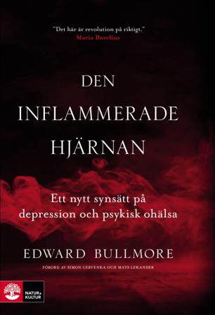 Den inflammerade hjärnan : ett nytt synsätt på depression och psykisk ohälsa - Bok av Edward Bullmore - Inbunden