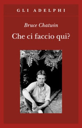 Che ci faccio qui? Bruce Chatwin