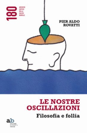 Le nostre oscillazioni. Filosofia e follia Pier Aldo Rovatti