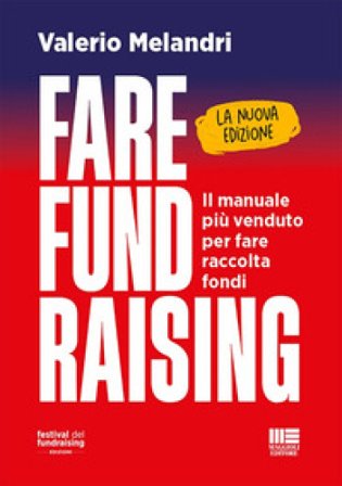 Fare fund raising. Il manuale più venduto per fare raccolta fondi. Nuova ediz. Valerio Melandri