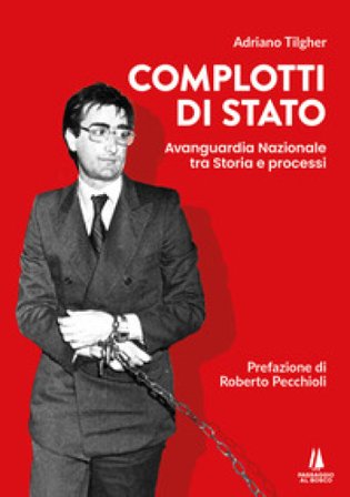 Complotti di Stato. Avanguardia nazionale tra storia e processi Adriano Tilgher