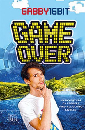 Game over. Un'avventura da leggere fino all'ultimo livello Gabby16bit