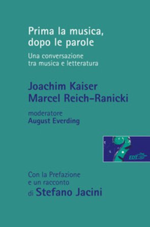 Prima la musica, dopo le parole. Una conversazione tra musica e letteratura Joachim kaiser