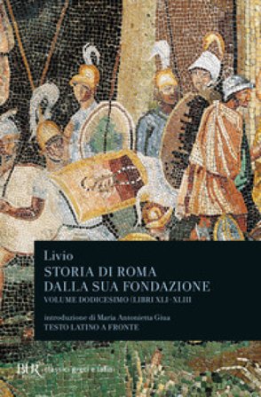 Storia di Roma dalla sua fondazione. Testo latino a fronte. Vol. 12: Libri 41-43 Tito Livio